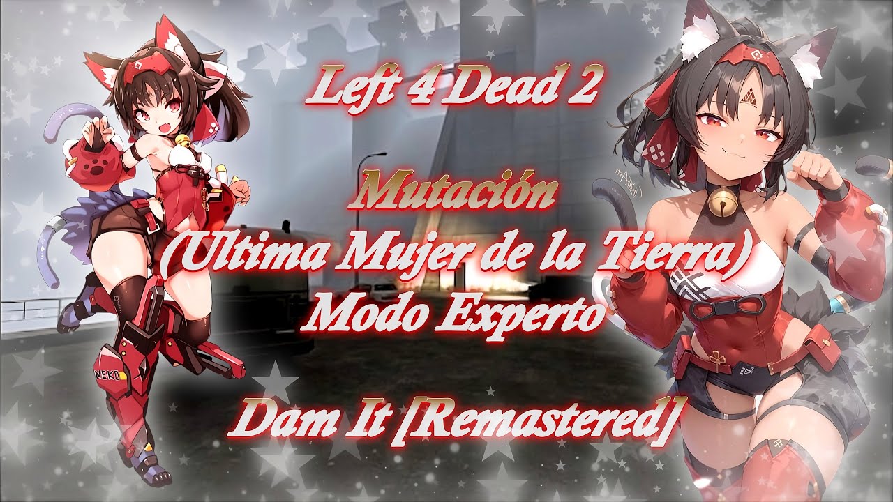 Left 4 Dead 2 Mutación (La Ultima Mujer de la tierra) Dam It [Remastered]