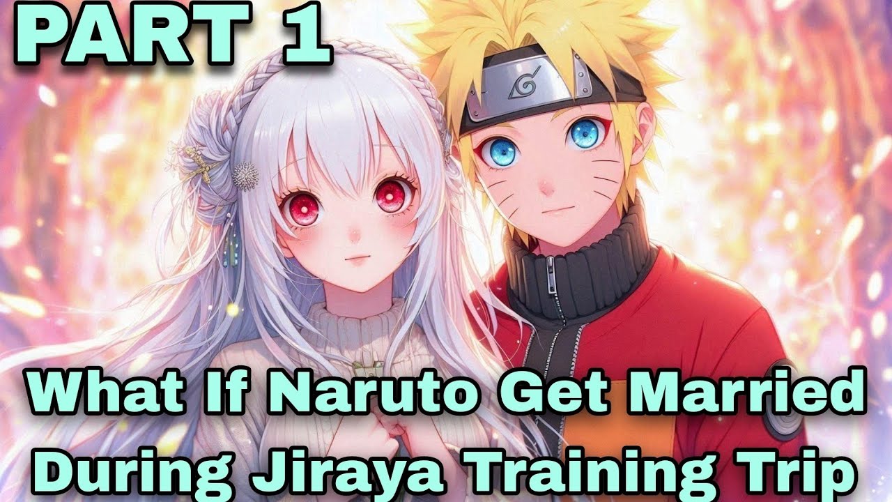 What If Naruto Get Married During Jiraya Training Trip || PART 1 ||