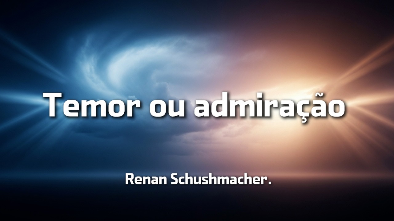 Temor ou admiração - Renan Schushmacher