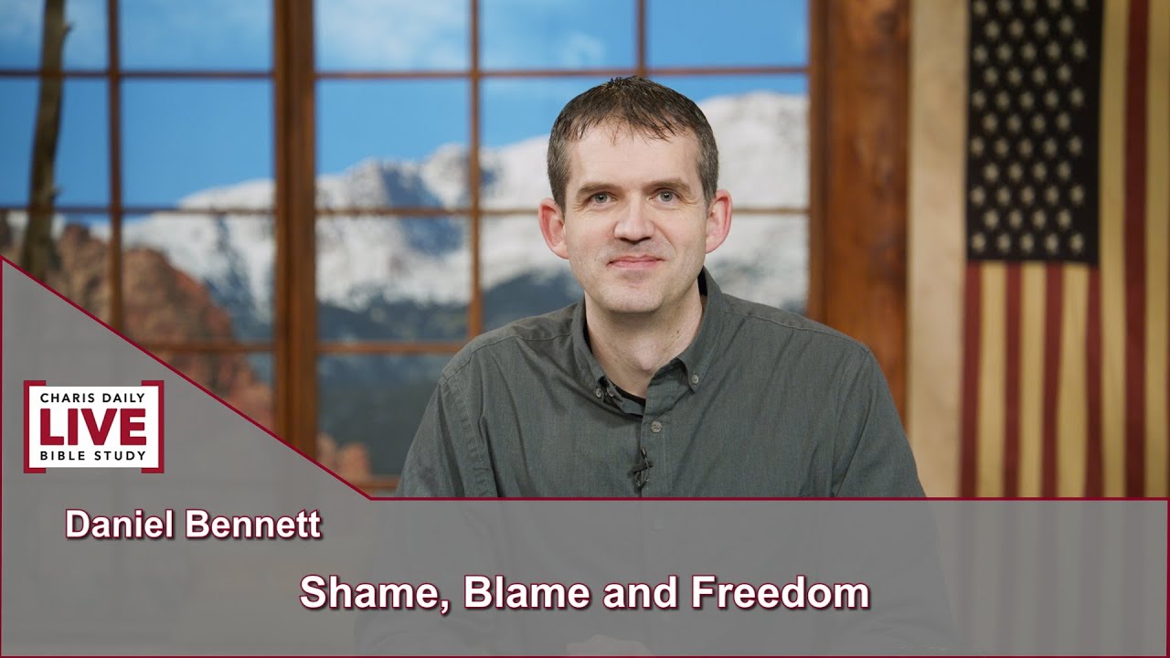 Charis Daily Live Bible Study: Shame, Blame and Freedom - Daniel Bennett - July 12, 2021