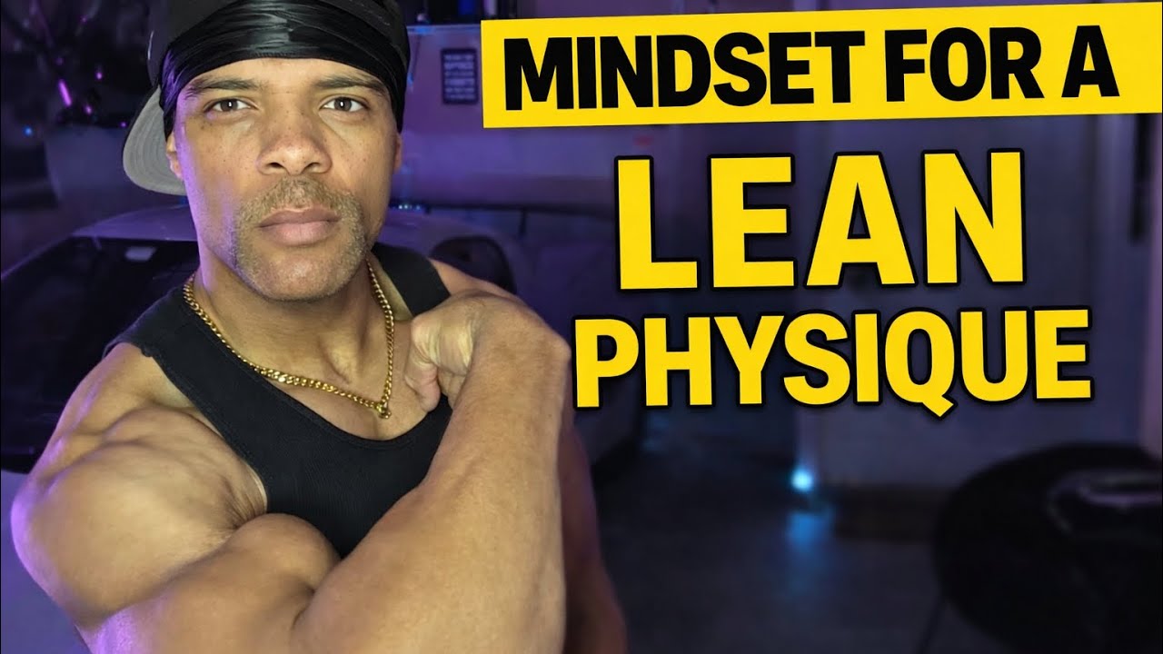 The Mindset Needed For a Lean Physique 
