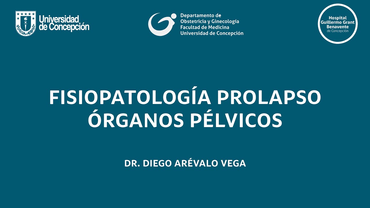 FISIOPATOLOGÍA PROLAPSO ÓRGANOS PÉLVICOS - DR. DIEGO ARÉVALO VEGA