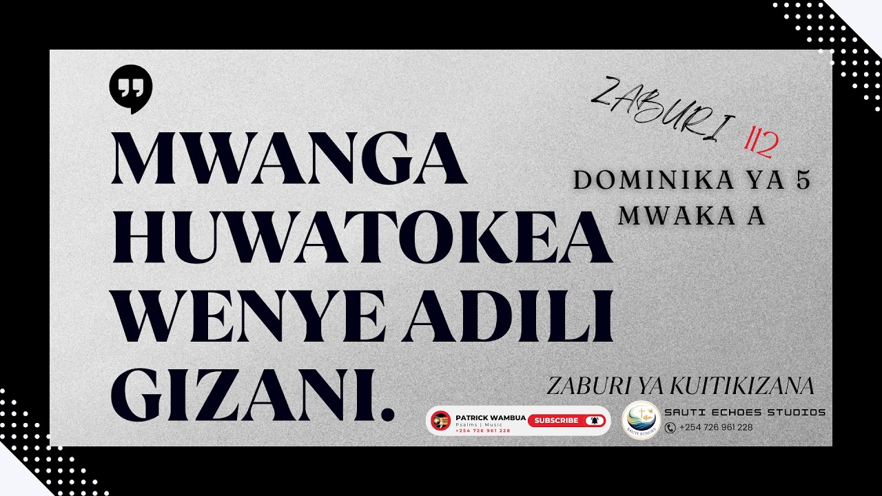 Mwanga Huwatokea Wenye Adili Gizani | Zaburi 112 | Dom ya 5 | Mwaka A