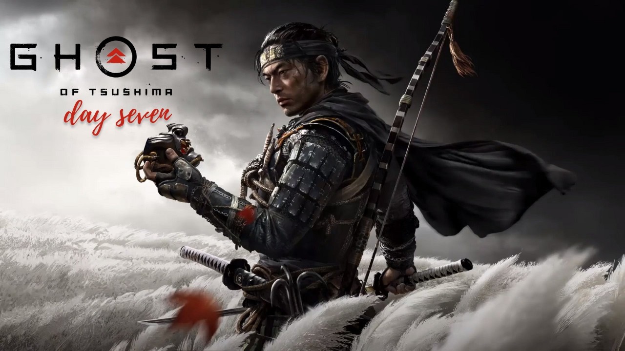 Ghost of Tsushima - Day 7 [November 2024]
