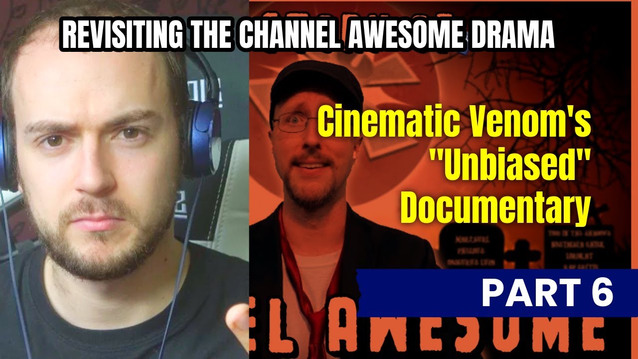 Revisiting The Channel Awesome Document - PART 6 - Cinematic Venom's Unbiased Documentary