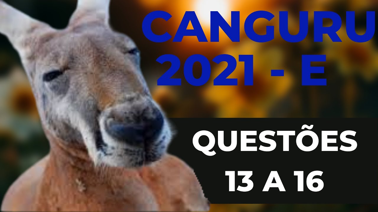 RESOLUÇÃO OLIMPÍADA CANGURU DE MATEMÁTICA BRASIL 2021 - NÍVEL E - QUESTÕES DE 13 ao 16