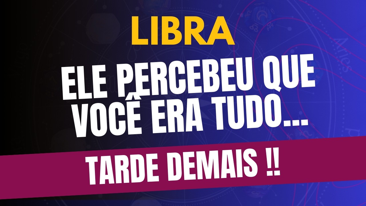 LIBRA♎ TARDE DEMAIS ... Ele Percebeu Que Você Era Tudo!!