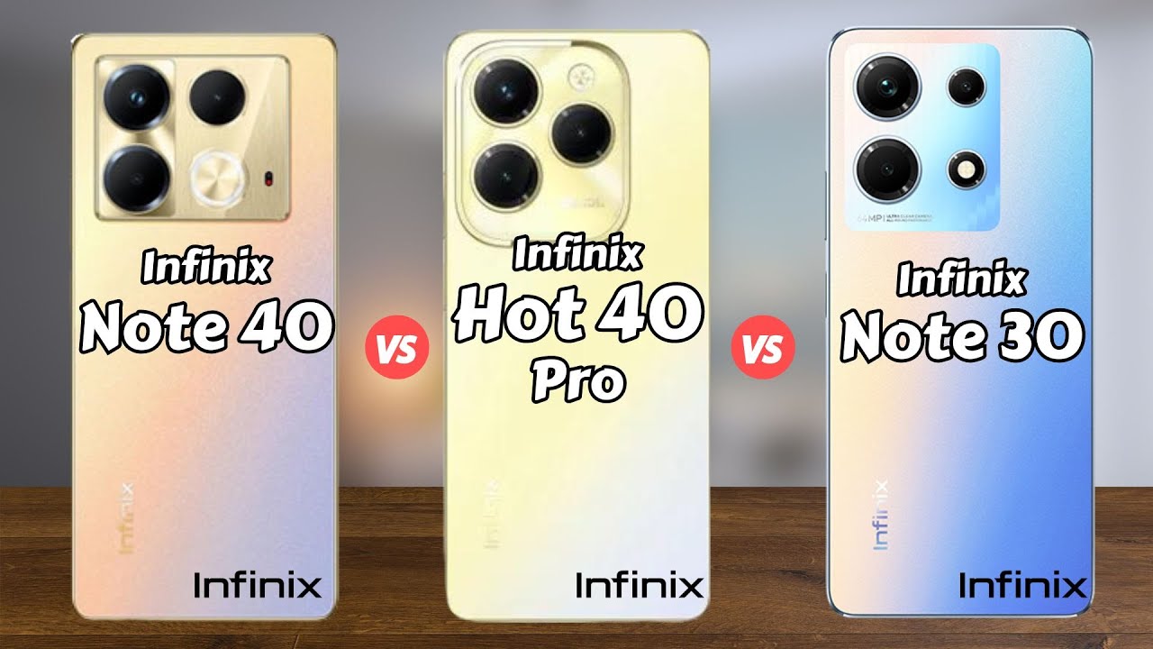 Infinix Note 40 vs Infinix Hot 40 Pro vs Infinix Note 30