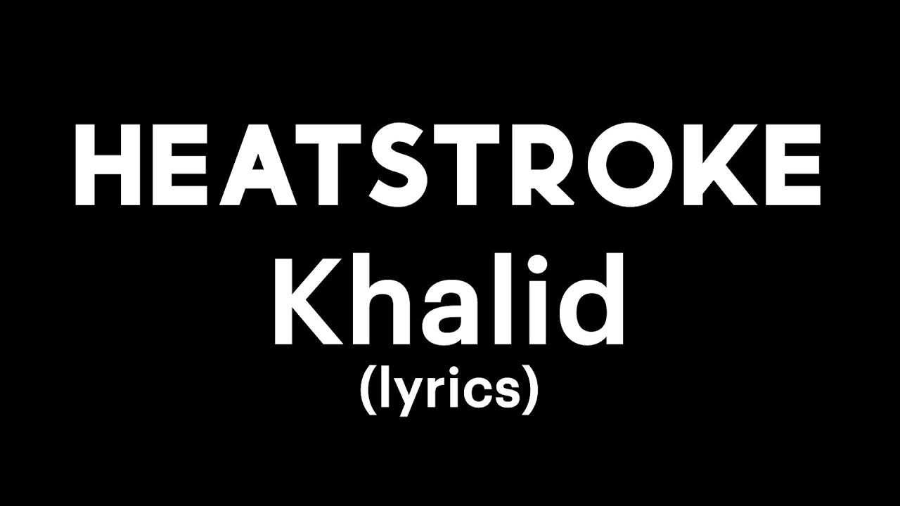 Khalid - Heatstroke (Lyrics Video)