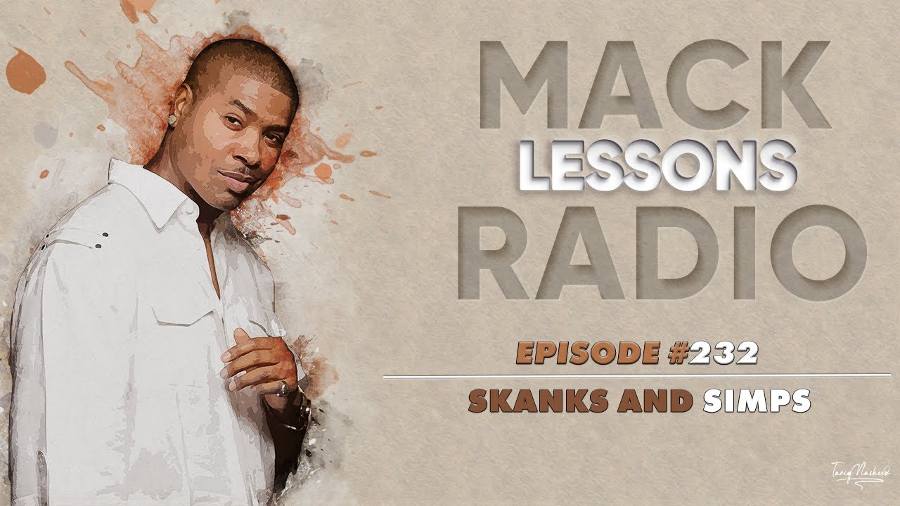 Mack Lessons EP# 232 Skanks And Simps