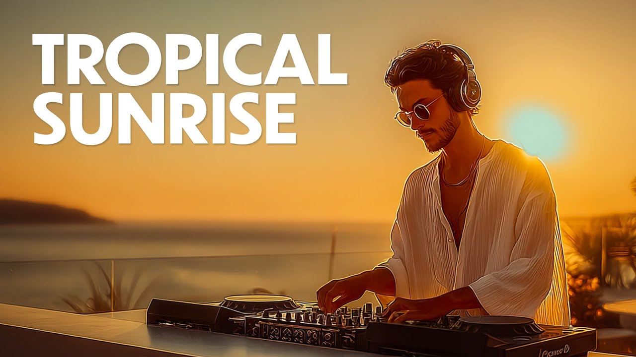 Tropical Sunrise Mix 🌴 Uplifting Chill House Mix