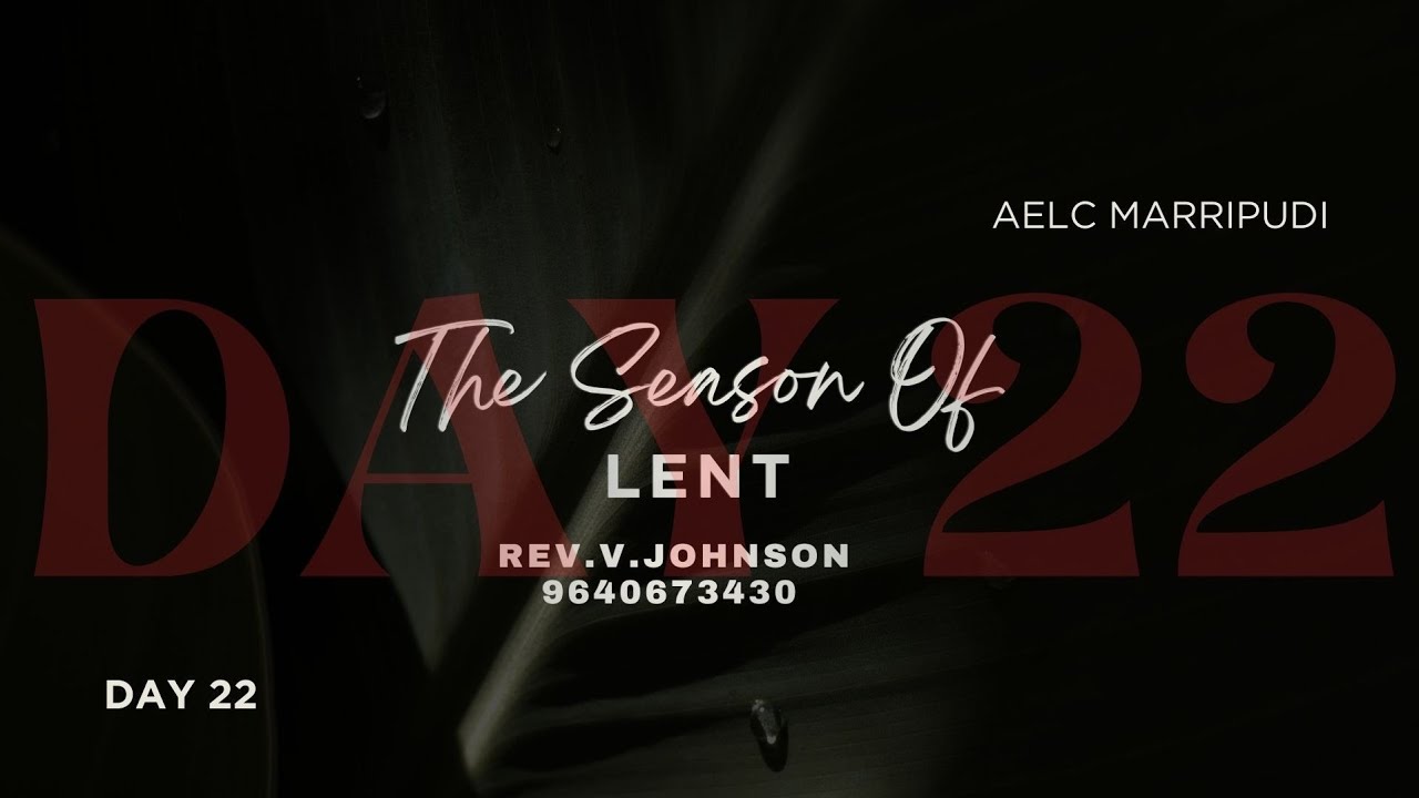 The season of lent ( DAY 22 )  ( BY REV . V. JOHNSON 9640673430 ( DATE 14 -03 - 2026 )