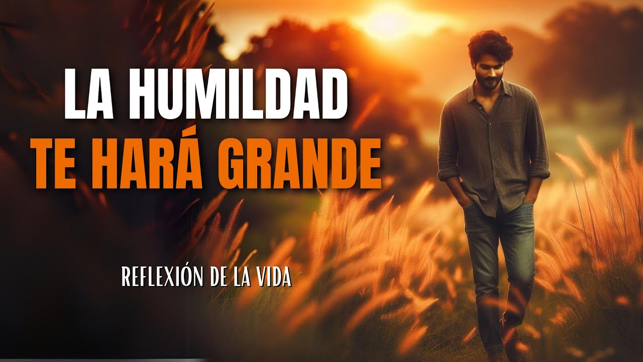 La HUMILDAD te HAR&Aacute; GRANDE | Reflexi&oacute;n, Gratitud, Motivaci&oacute;n