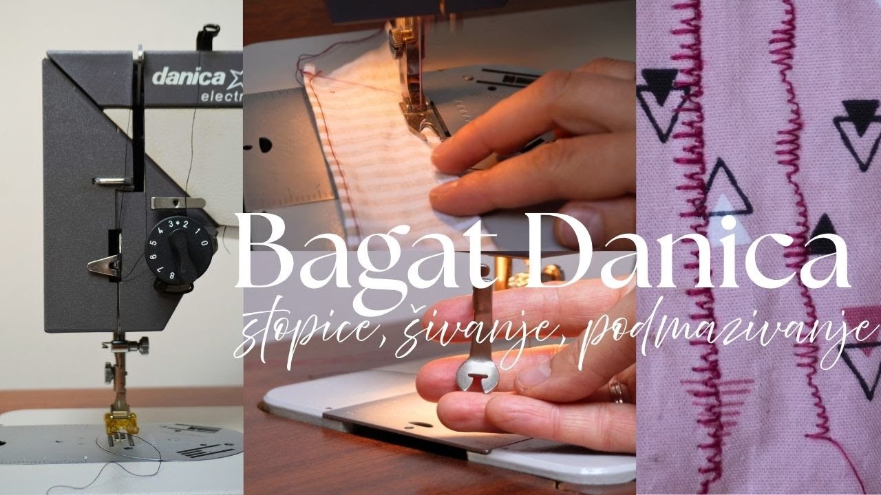 Bagat Danica - Kako promjeniti iglu, stopicu - čistiti i podmazivati | Priprema za šivanje