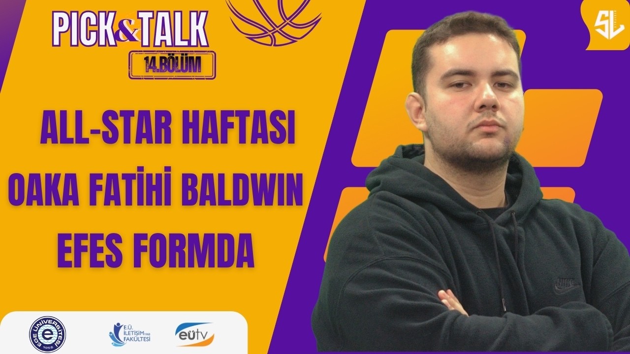 All-Star Haftası, OAKA Fatihi Baldwin, Efes Formda | Pick&Talk 14. Bölüm