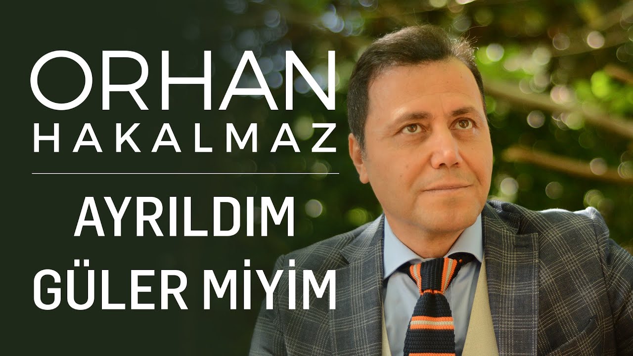 Orhan Hakalmaz - Ayrıldım Güler Miyim