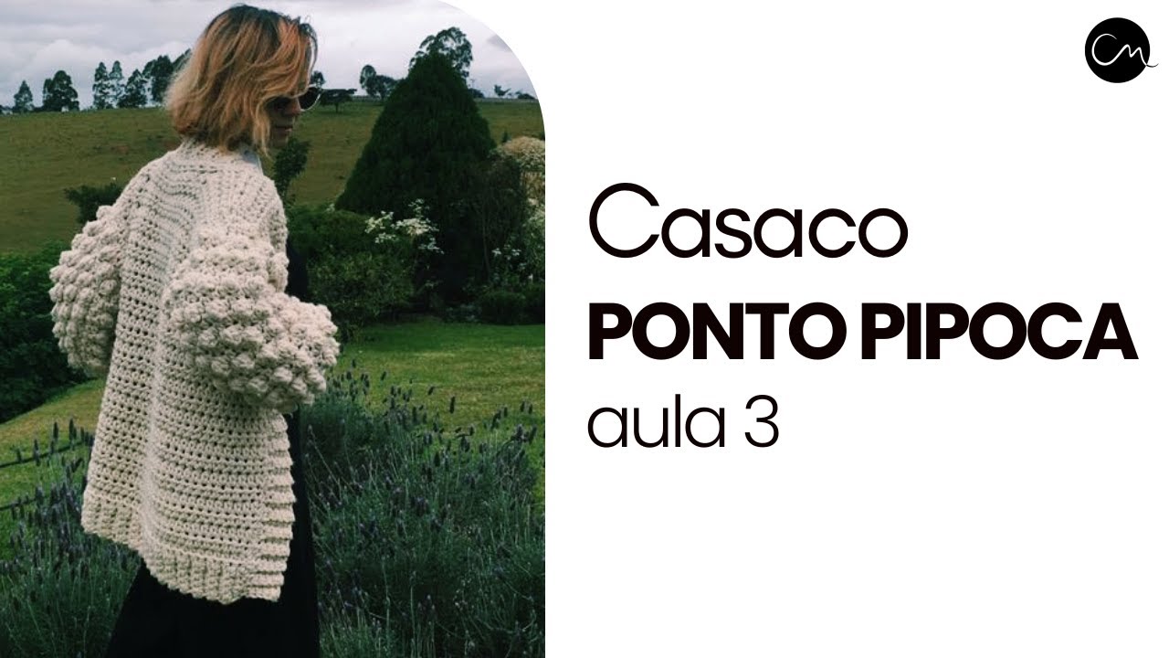 Casaco em crochê com ponto pipoca - aula 3 - Crochê Moderno