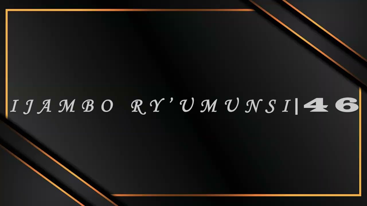 IJAMBO RY'UMUNSI | 46 : 