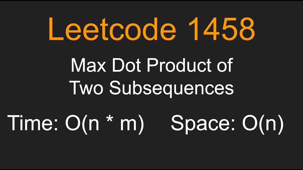 Max Dot Product of Two Subsequences - Leetcode 1458 - Python