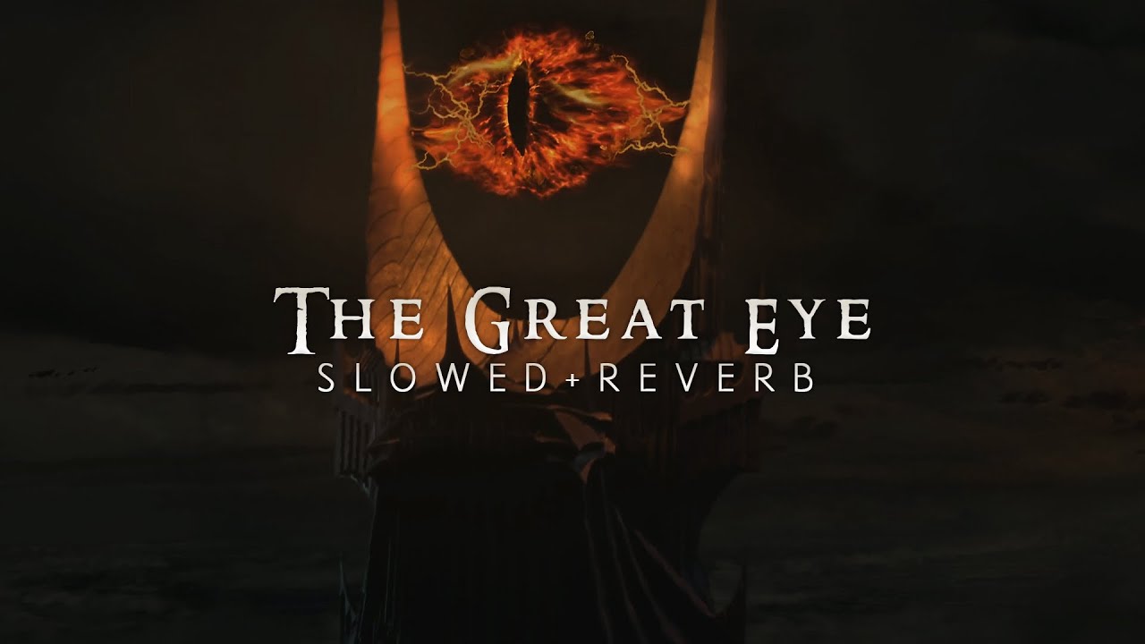 Lord Of The Rings - The Great Eye (Slowed + Reverb)