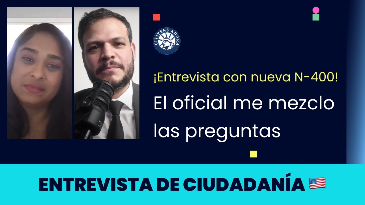 Entrevista con nueva N-400, el oficial me mezclo las preguntas