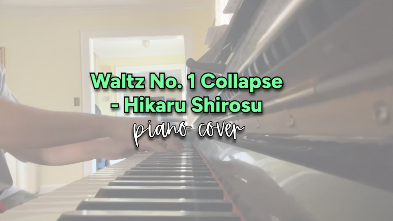 Waltz No. 1 Collapse - Hikaru Shirosu [Piano]
