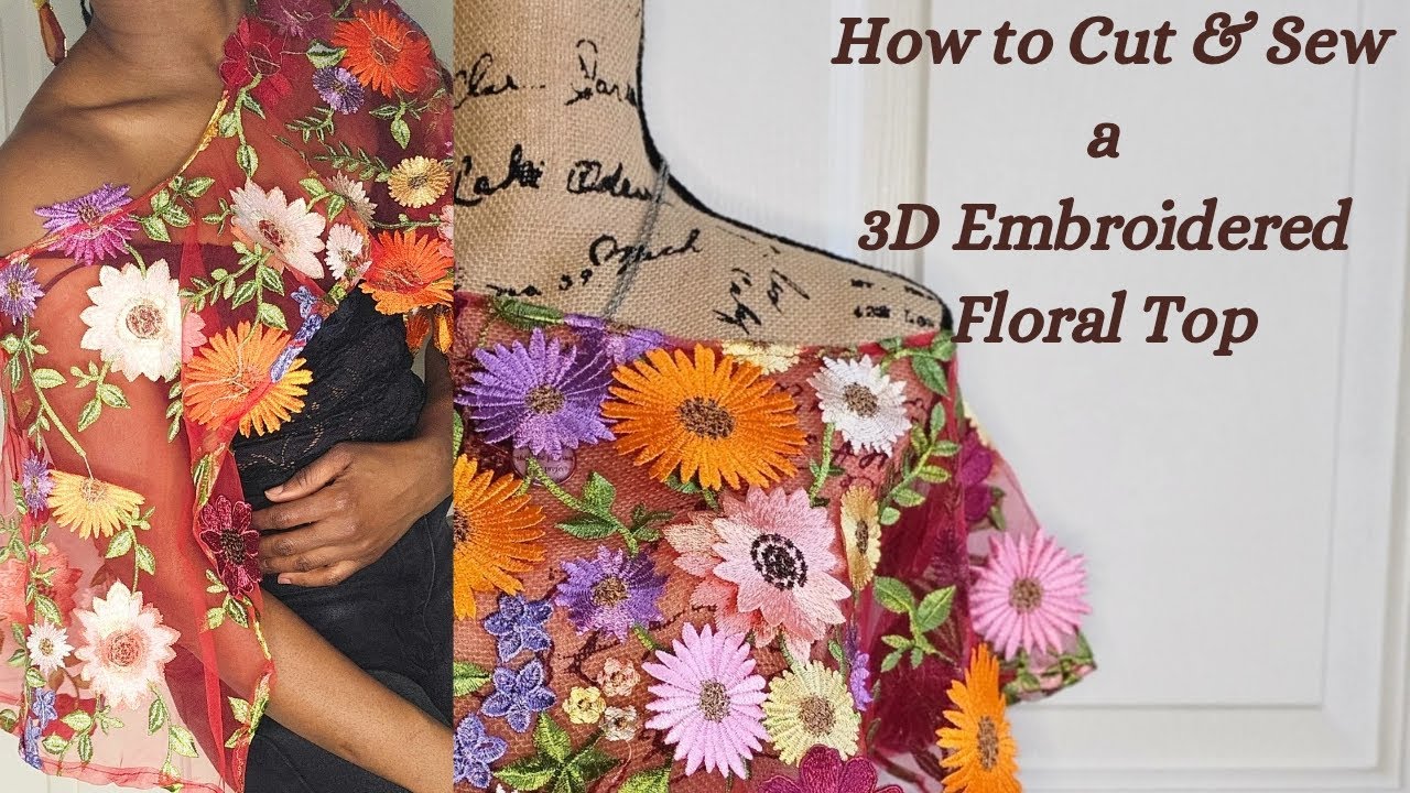 FAST & EASY DIY TOP: HOW TO CUT AND SEW A 3D EMBROIDERED FLORAL TOP