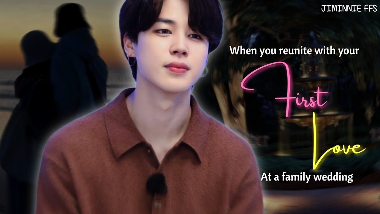 Jimin ff || When you reunite with your first love
