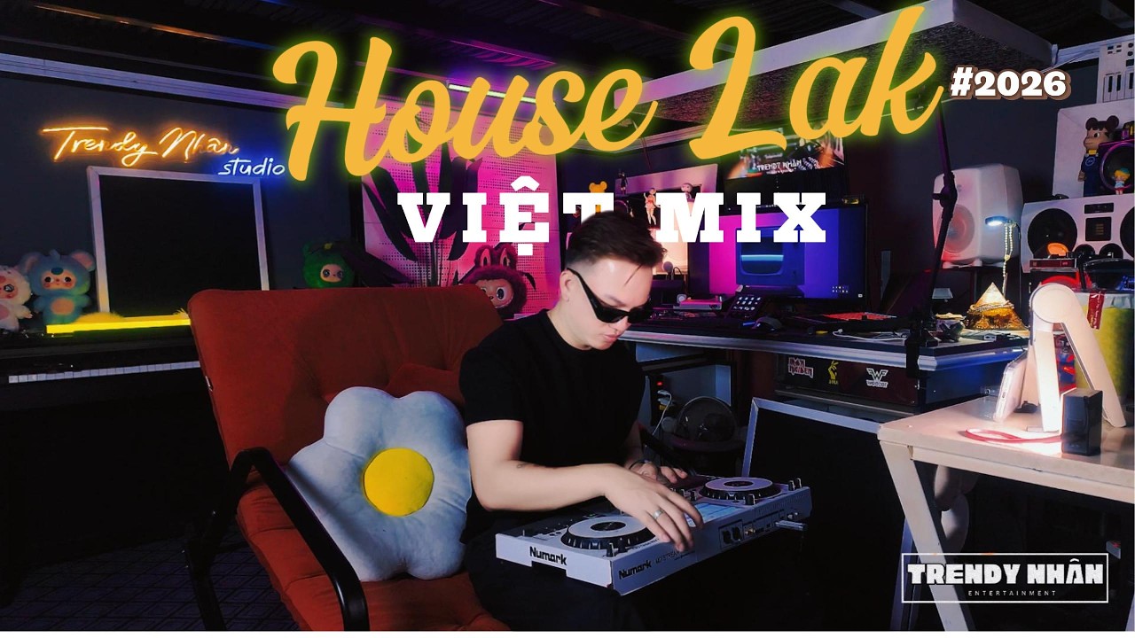Nhạc Tình Xập Xình #1 ❤️‍🔥 House Lak | Việt Mix | 🔥 DJ Trendy Nhân – Lắc Lư Cuối Tuần