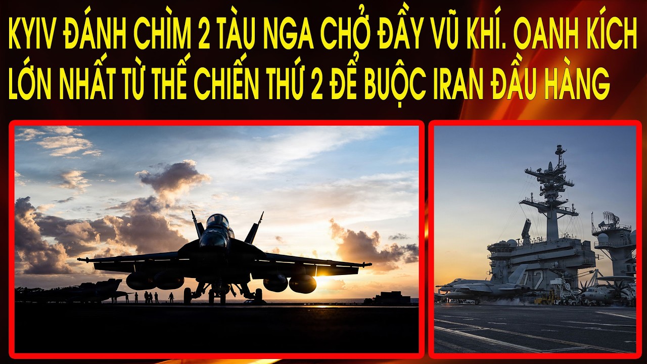 Kyiv đánh chìm 2 tàu Nga chở đầy vũ khí. Oanh kích lớn nhất từ thế chiến thứ 2 để buộc Iran đầu hàng