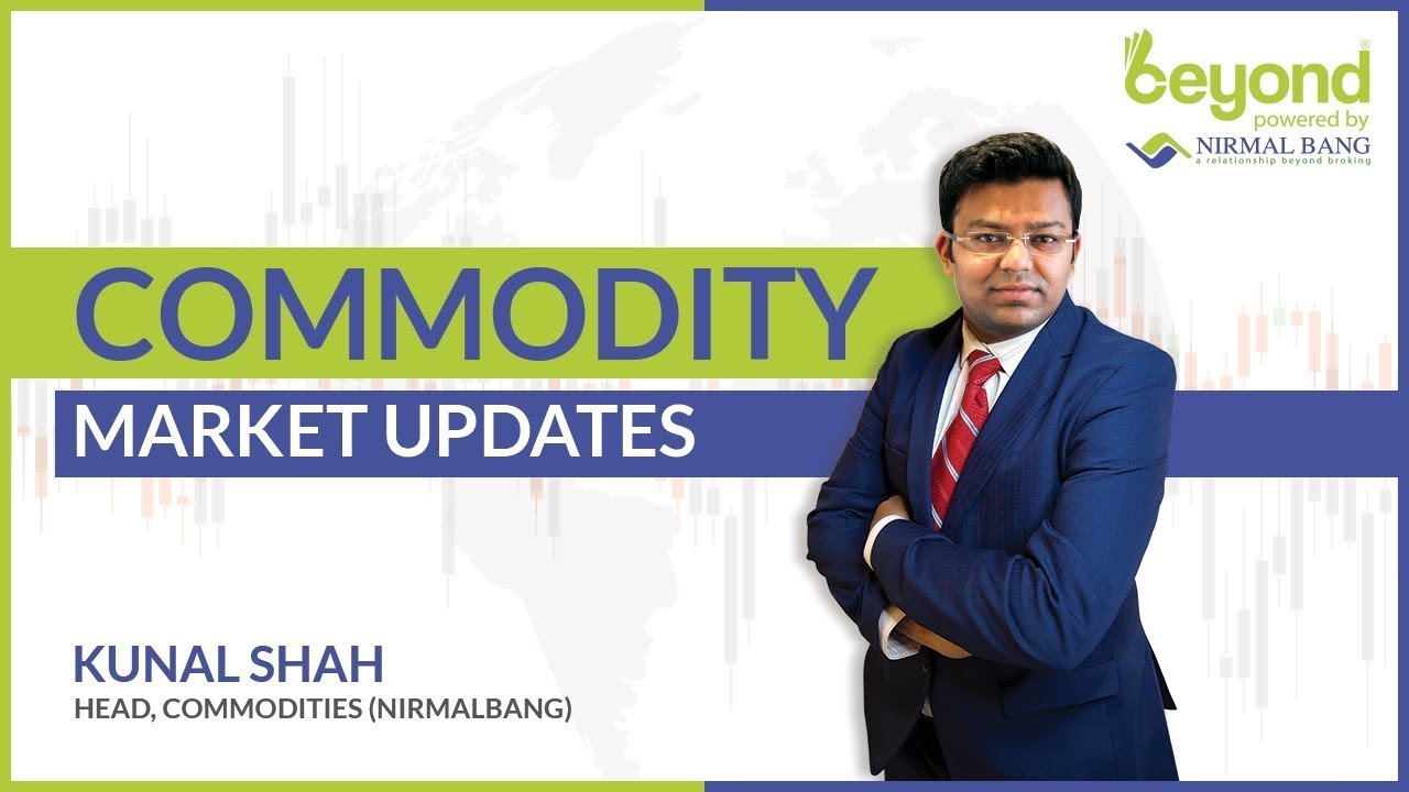 Commodity Strategies with Mr. Kunal Shah, Head - Commodity Research at Nirmal Bang