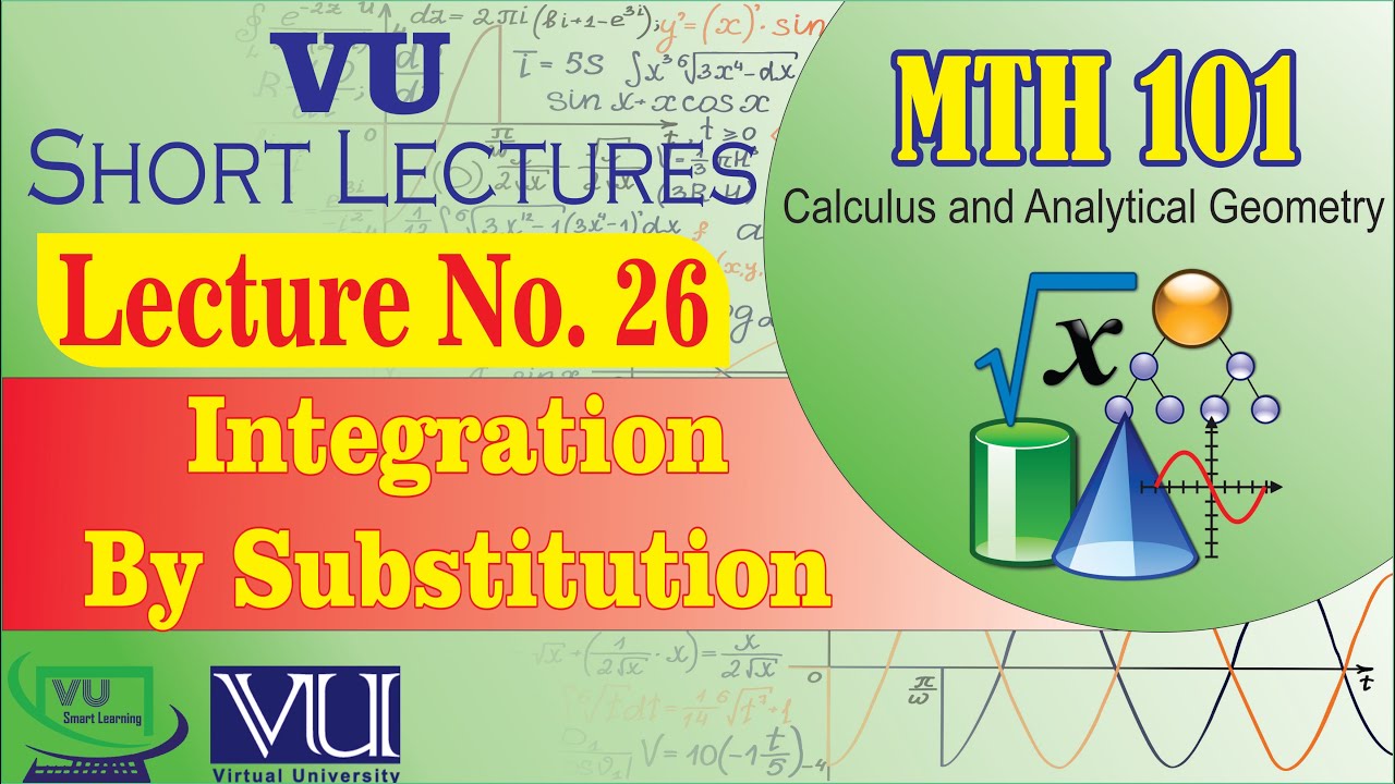MTH101 Short Lecture 26 | Integration By Substitution Method | Calculus | VU Smart Learning