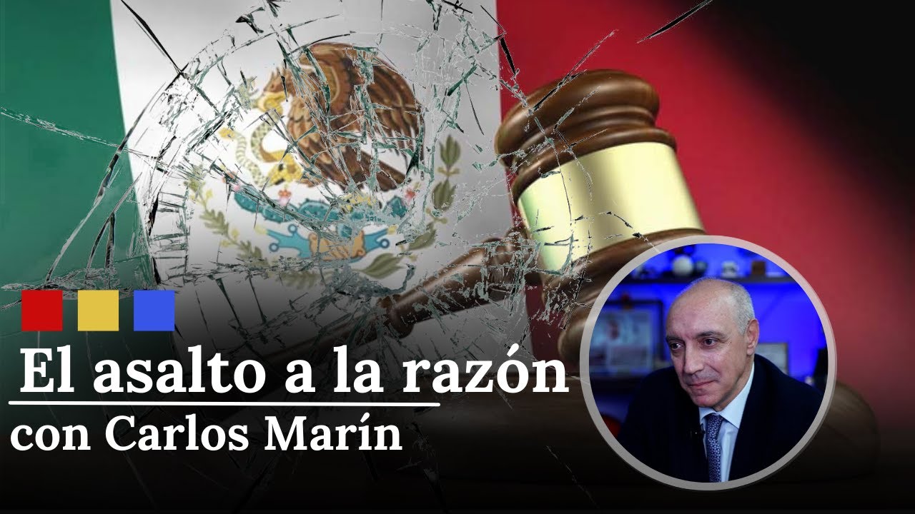 &iquest;Por qu&eacute; la reforma al Poder Judicial dinamita la divisi&oacute;n de poderes? | El Asalto a la Raz&oacute;n