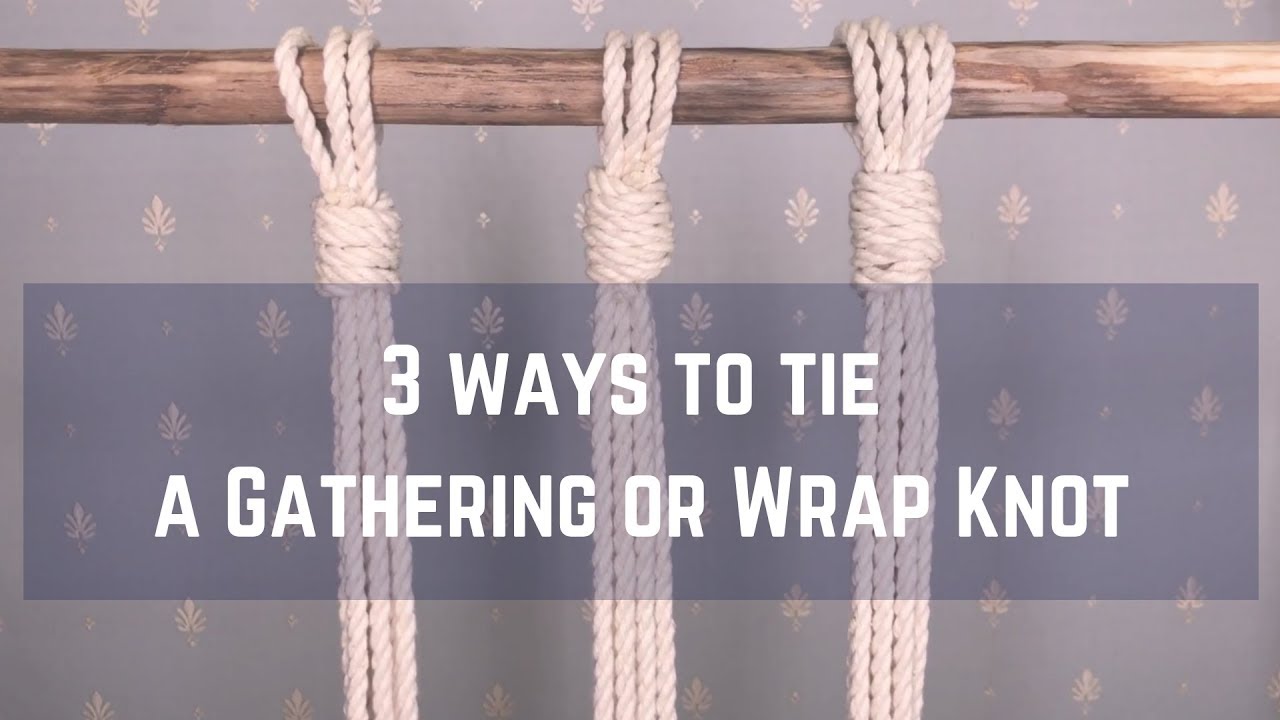 Macrame tutorial: 3 ways to tie Gathering Knot or Wrap Knot