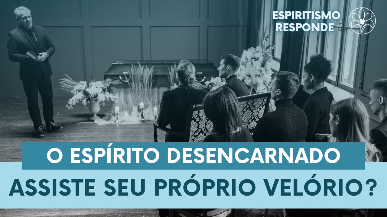 É COMUM O DESENCARNADO ACOMPANHAR O SEU PRÓPRIO VELÓRIO?