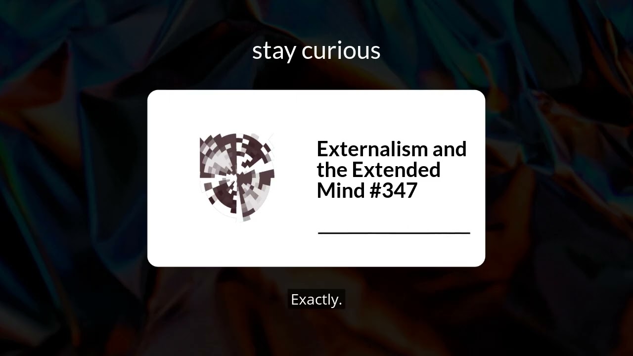 Externalism and the Extended Mind #347 | stay curious