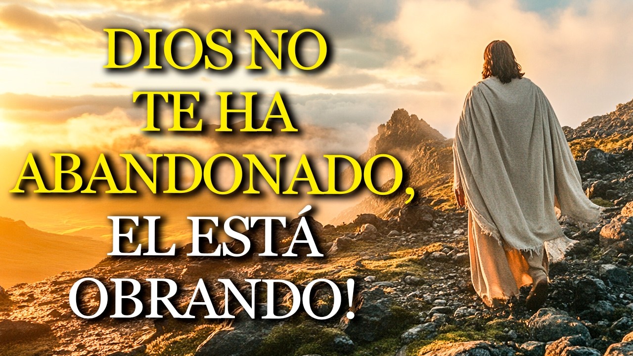DIOS no te abandonó en la prueba: lo que HOY no entiendes es parte de su PLAN