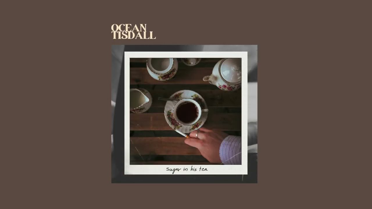 OceanTisdall - Sugar In His Tea