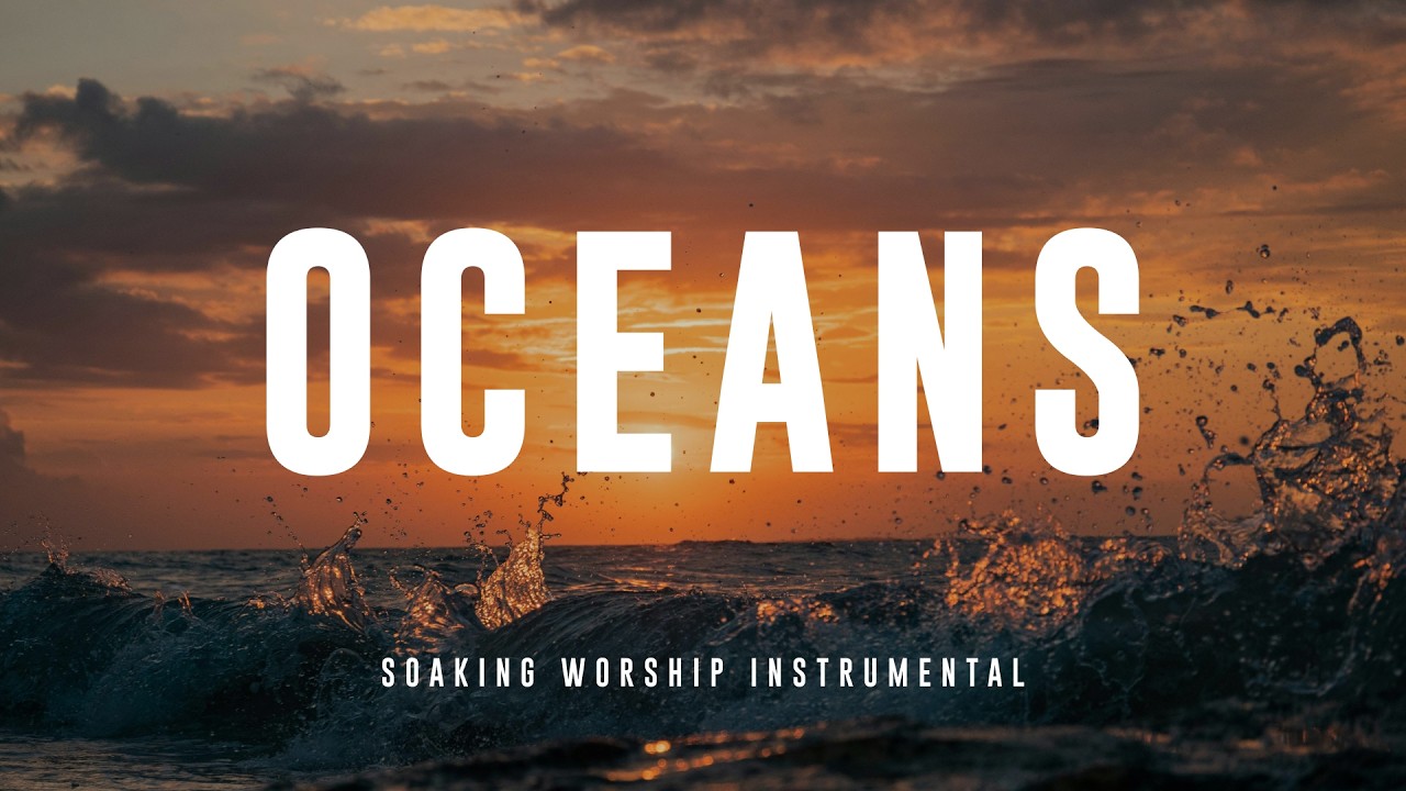 Listen to This If You Feel Lost in the Waves | Oceans Instrumental Worship