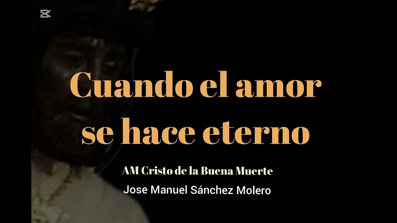 Cuando el amor se hace eterno - Jose Manuel Sánchez Molero - AM Cristo de la Buena Muerte 
