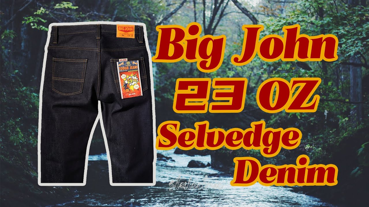 How to Choose Big John 23oz selvedge denim