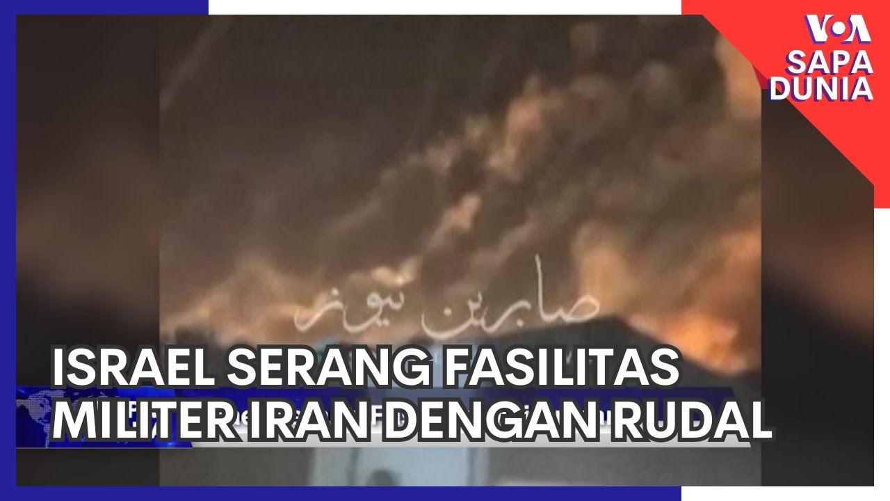 Sapa Dunia: Israel Serang Fasilitas Militer Iran dengan Rudal