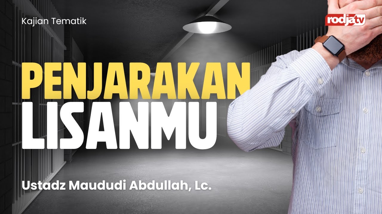 Penjarakan Lisanmu - Ustadz Maududi Abdullah, Lc.