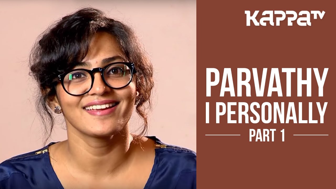 Parvathy - I Personally (Part 1) - Kappa TV