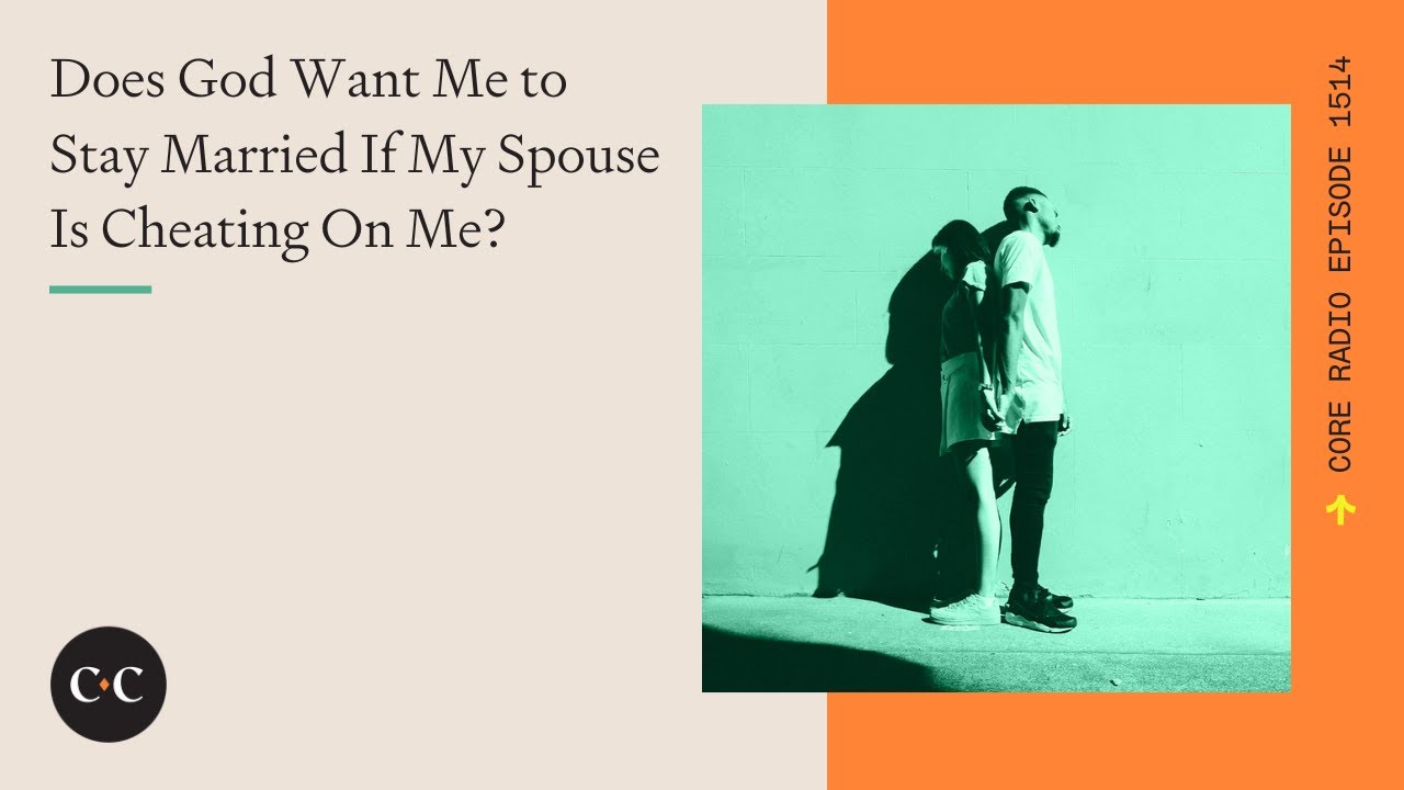 Does God Want Me to Stay Married If My Spouse Is Cheating On Me?