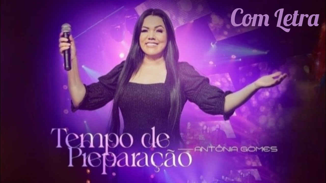 Tempo de Prepara&ccedil;&atilde;o - Ant&ocirc;nia Gomes (Com Letra)