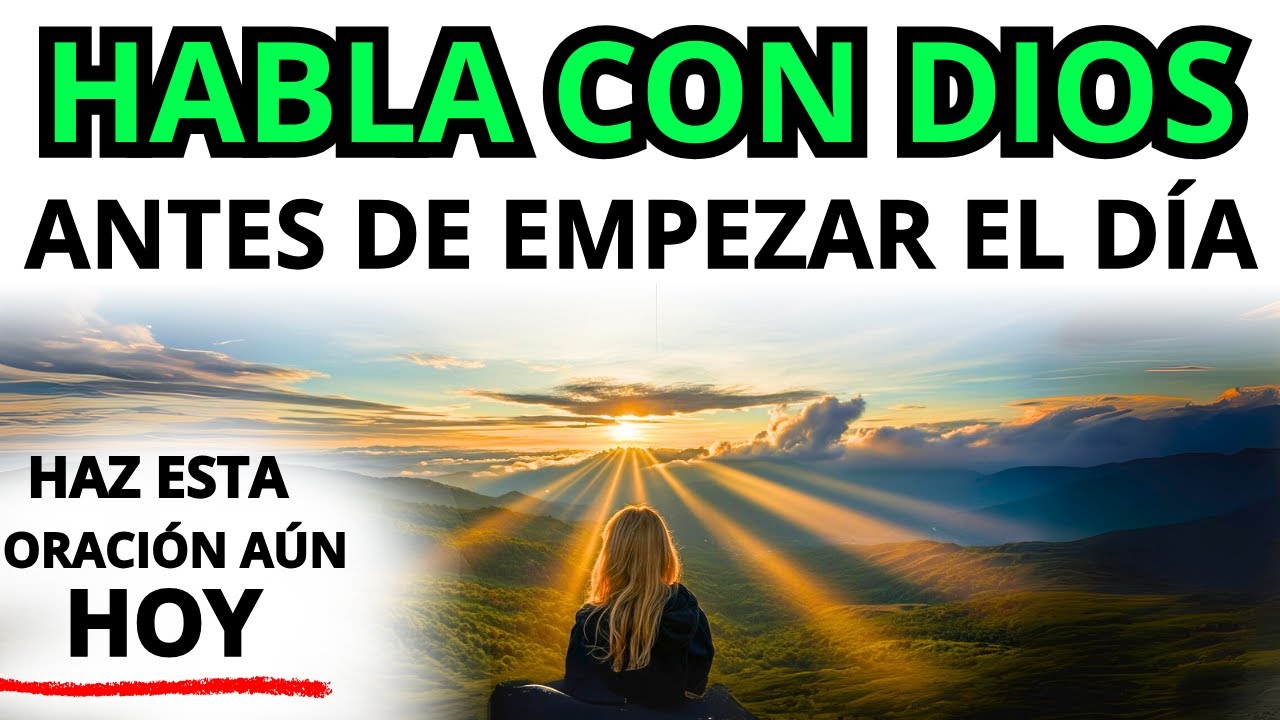 ORACIÓN DE LA MAÑANA PARA SILENCIAR LA MENTE Y SENTIR A DIOS HABLÁNDOTE