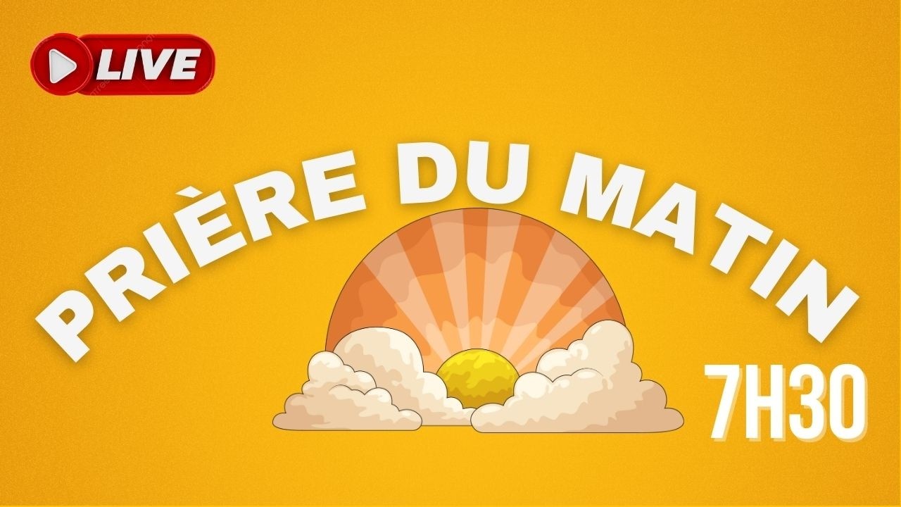 PRIÈRE DU MATIN : live à 7h30 (lundi J5)