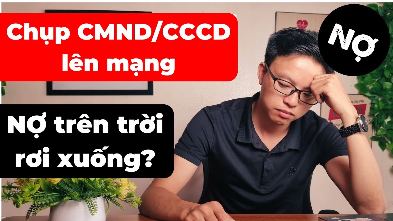 Chụp ảnh giấy tờ tùy thân CMND/CCCD lên mạng có nguy hiểm không?