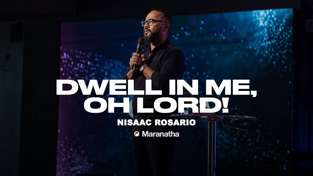 Dwell in me, Oh Lord! | Pastor Nisaac Rosario | MaranathaUSA